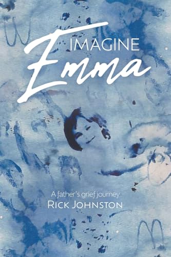 Imagine Emma: A father's grief journey von FriesenPress