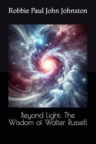 Beyond Light: The Wisdom of Walter Russell von Independently published