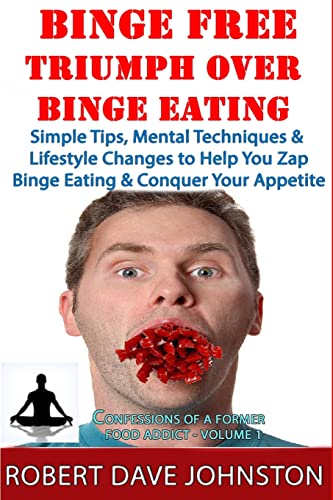 Binge Free - Triumph Over Binge Eating (Confessions of A Former Food Addict, Band 1) von Createspace Independent Publishing Platform