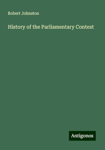 History of the Parliamentary Contest von Antigonos Verlag