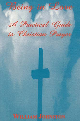 Being in Love: A Practical Guide to Christian Prayer: The Practice of Christian Prayer