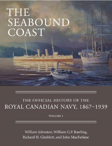 The Seabound Coast: The Official History of the Royal Canadian Navy, 1867-1939, Volume I