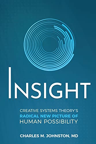 Insight: Creative Systems Theory's Radical New Picture of Human Possibility (The Evolution of Creative Systems Theory and the Concept of Cultural Maturity) von ICD Press