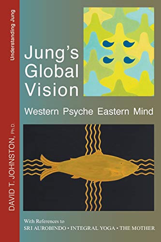 Jung's Global Vision: Western Psyche Eastern Mind, With References to Sri Aurobindo, Integral Yoga, The Mother: Western Psyche Eastern Mind, With ... Sri Aurobindo, Integral Yoga and The Mother von Agio Publishing House