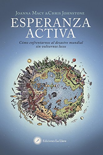 Esperanza activa : cómo afrontar el desastre mundial sin volvernos locos