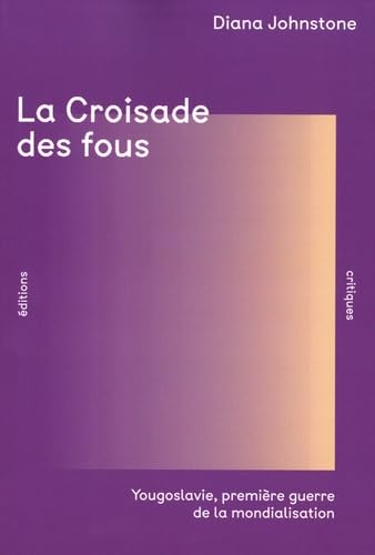 La Croisade des fous (NED 2025): Yougoslavie, première guerre de la mondialisation von ED CRITIQUES