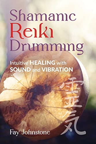 Shamanic Reiki Drumming: Intuitive Healing with Sound and Vibration von Findhorn Press