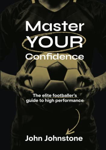 Master Your Confidence: The elite footballer's guide to high performance von Nielsen Book