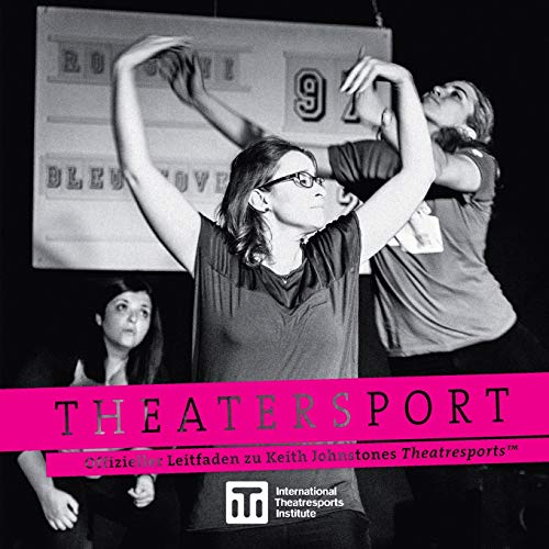 Theatersport - offizieller Leitfaden zu Keith Johnstones Theatresports(TM) (Iti Format Guides)