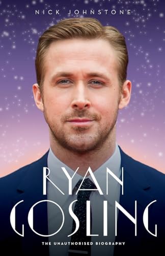 Ryan Gosling - The Biography von John Blake