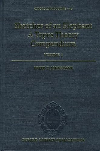 Sketches of an Elephant: A Topos Theory Compendium: Volume 1 (Oxford Logic Guides, 43, Band 43)