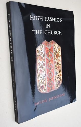 High Fashion in the Church: The Place of Church Vestments in the History of Art from the Ninth to the Nineteenth Century