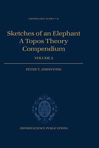 Sketches of an Elephant: A Topos Theory Compendium: A Topos Theory Compendium Volume 2 (Oxford Logic Guides, 44, Band 44) von Oxford University Press