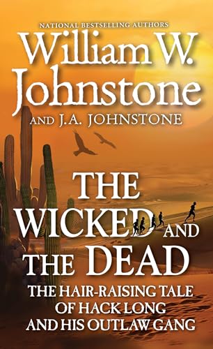 The Wicked and the Dead: The Hair-raising Tale of Hack Long and His Outlaw Gang The Wicked and the Dead: The Hair-raising Tale of Hack Long and His Outlaw Gang