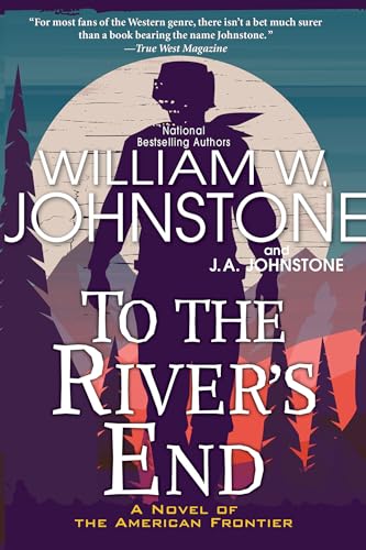 To the River's End: A Thrilling Western Novel of the American Frontier