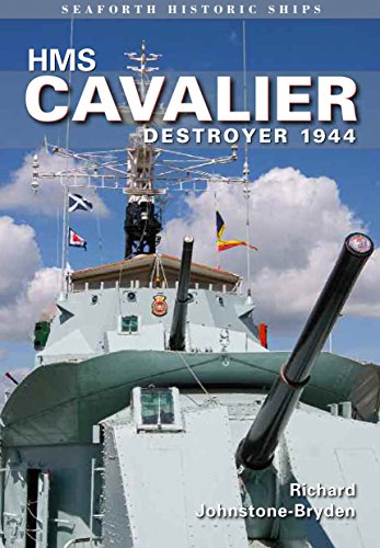 HMS Cavalier: Destroyer 1944: Seaforth Historic Ship Series