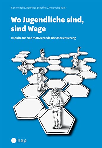 Wo Jugendliche sind, sind Wege: Impulse für eine motivierende Berufsorientierung von hep verlag