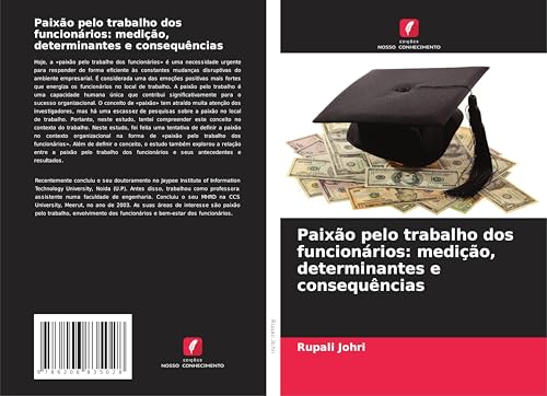 Paixão pelo trabalho dos funcionários: medição, determinantes e consequências von Edições Nosso Conhecimento