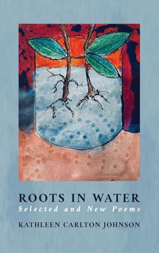 Roots in Water: Selected and New Poems von Modern History Press