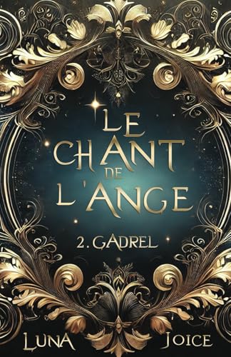 Le chant de l'ange: 2.Gadrel (Le chant du serpent et de l'ange, Band 2) von Luna Joice