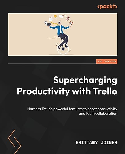 Supercharging Productivity with Trello: Harness Trello's powerful features to boost productivity and team collaboration von Packt Publishing