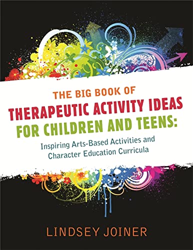 The Big Book of Therapeautic Activity Ideas for Children and Teens: Inspiring Arts-Based Activities and Character Education Curricula von Jessica Kingsley Publishers