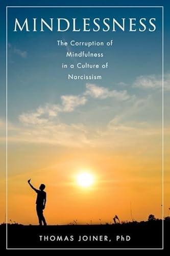 Mindlessness: The Corruption of Mindfulness in a Culture of Narcissism von Oxford University Press, USA