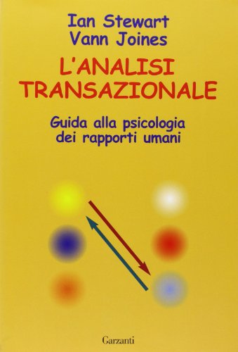 L'analisi transazionale. Guida alla psicologia dei rapporti umani (Saggi blu)