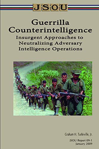 Guerrilla Counterintelligence: Insurgent Approaches to Neutralizing Adversary Intelligence Operations von Independently Published