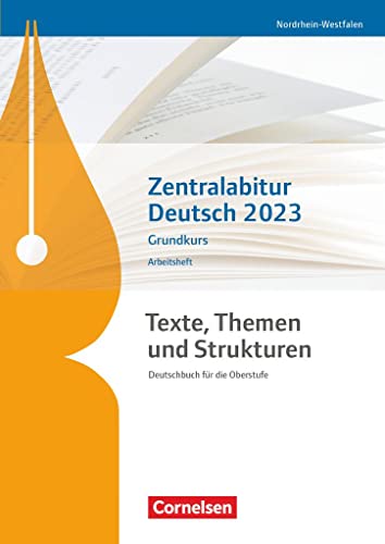 Texte, Themen und Strukturen - Nordrhein-Westfalen: Zentralabitur Deutsch 2023 - Arbeitsheft - Grundkurs Texte, Themen und Strukturen - Nordrhein-Westfalen: Zentralabitur Deutsch 2023 - Arbeitsheft - Grundkurs