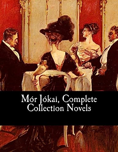 Mór Jókai, Complete Collection Novels von Createspace Independent Publishing Platform