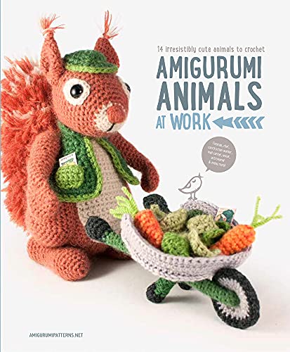 Amigurumi Animals at Work: 14 Irresistibly Cute Animals to Crochet Amigurumi Animals at Work: 14 Irresistibly Cute Animals to Crochet