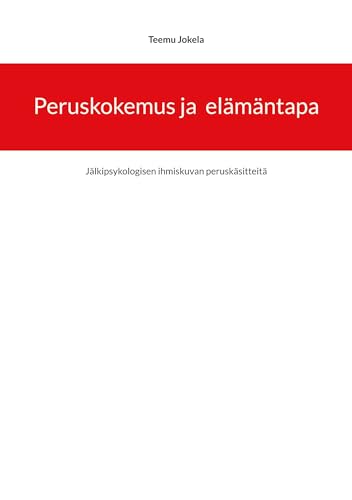 Peruskokemus ja elämäntapa: Jälkipsykologisen ihmiskuvan peruskäsitteitä von BoD – Books on Demand – Finnland