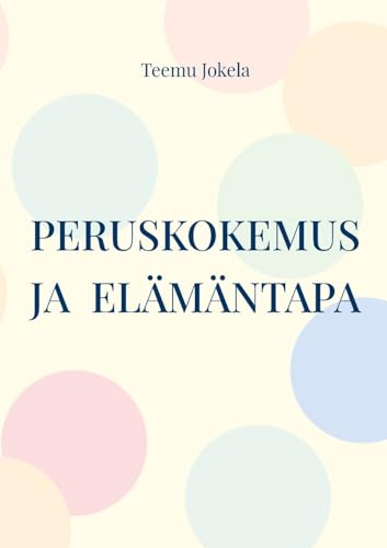 Peruskokemus ja elämäntapa: Jälkipsykologisen ihmiskuvan peruskäsitteitä von BoD – Books on Demand – Finnland