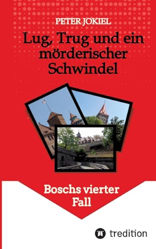 Lug, Trug und ein mörderischer Schwindel: Boschs vierter Fall (Boschs Kriminalfälle) von tredition