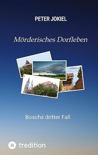 Mörderisches Dorfleben, Ein Nürnberger Krimi mit Spannung, guter Unterhaltung und einem unvorhersehbaren Ende.: Boschs dritter Fall (Boschs Kriminalfälle)