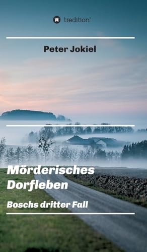 Mörderisches Dorfleben, Ein Nürnberger Krimi mit Spannung, guter Unterhaltung und einem unvorhersehbaren Ende.: Boschs dritter Fall (Boschs Kriminalfälle)