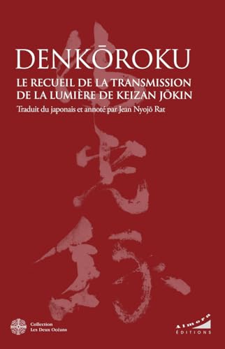 Denkôroku - Le Recueil de la Transmission de la Lumière de Keizan Jôkin von DEUX OCEANS