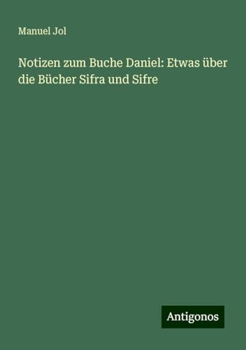 Notizen zum Buche Daniel: Etwas über die Bücher Sifra und Sifre von Antigonos Verlag
