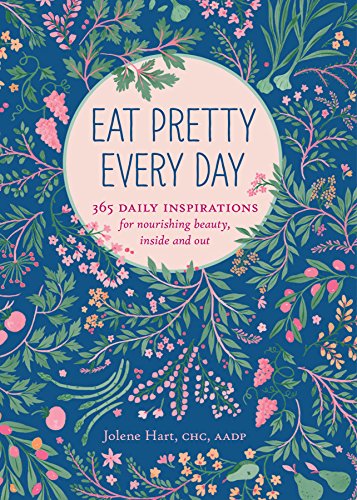 Eat Pretty Every Day: 365 Daily Inspirations for Nourishing Beauty, Inside and Out von Chronicle Books
