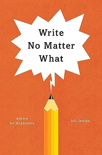 Write No Matter What: Advice for Academics (Chicago Guides to Writing, Editing, and Publishing) von University of Chicago Press