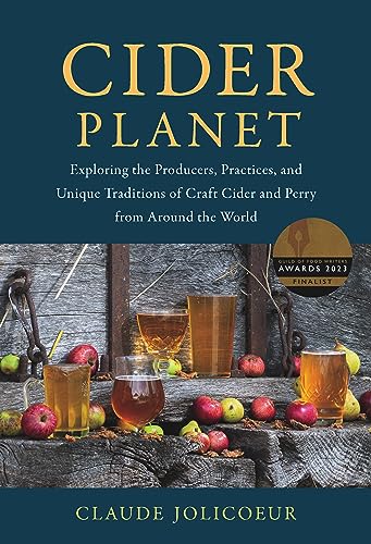 Cider Planet: Exploring the Producers, Practices, and Unique Traditions of Craft Cider and Perry from Around the World von Chelsea Green Publishing