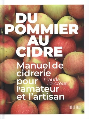 Du pommier au cidre: Manuel de cidrerie pour l'amateur et l'artisan
