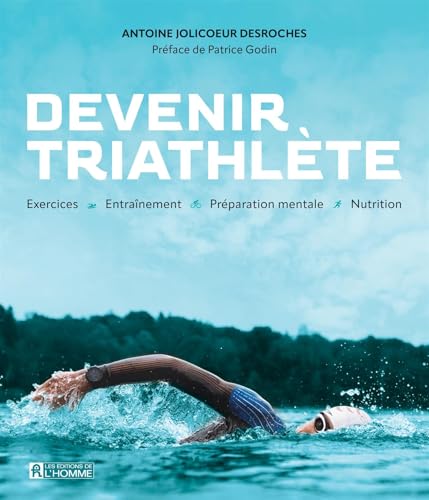 Devenir triathlète: Exercices, entraînement, préparation mentale, nutrition Devenir triathlète: Exercices, entraînement, préparation mentale, nutrition von DE L HOMME