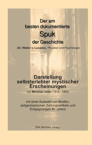 Der am besten dokumentierte Spuk der Geschichte (Dr. Walter v. Lucadou, Physiker und Psychologe): Darstellung selbsterlebter mystischer Erscheinungen