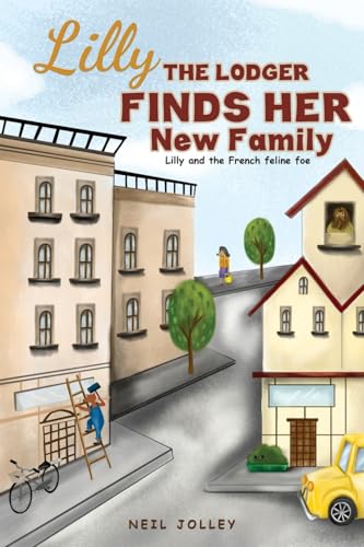 Lilly the Lodger Finds Her New Family: Lilly and the French feline foe Lilly the Lodger Finds Her New Family: Lilly and the French feline foe von Austin Macauley Publishers