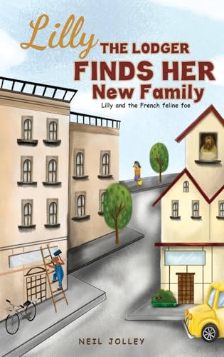 Lilly the Lodger Finds Her New Family: Lilly and the French feline foe von Austin Macauley Publishers
