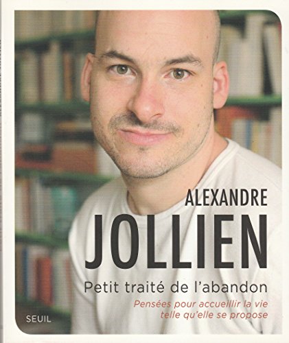 Petit Traité de l'abandon: Pensées pour accueillir la vie telle qu'elle se propose