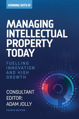 Winning with IP: Managing intellectual property today: Fuelling innovation and high growth