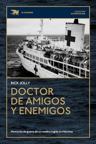 Doctor de amigos y enemigos: Memorias de guerra de un médico inglés en Malvinas von Patricio Hernán Delfosse